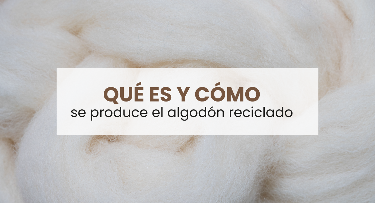 ¿Qué es y cómo se produce el algodón reciclado?